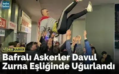 Bafralı Askerler Davul Zurna Eşliğinde Uğurlandı