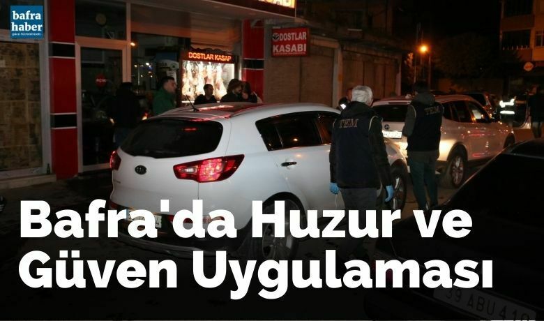 Bafra’da huzur ve güven uygulaması
