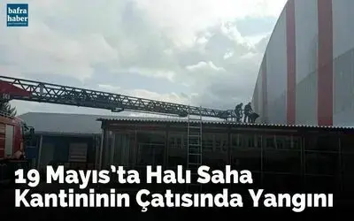 19 Mayıs’ta Halı Saha Kantininin Çatısında Yangını