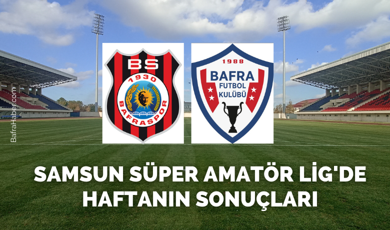 Samsun Süper Amatör Ligi'nde Haftanın Sonuçları - Samsun Süper Amatör Ligi 2. devre haftasını Bafra takımları 3’er puanla kapattı.
