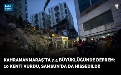 Kahramanmaraş’ta 7.7 Büyüklüğünde Deprem: 10 Kenti Vurdu