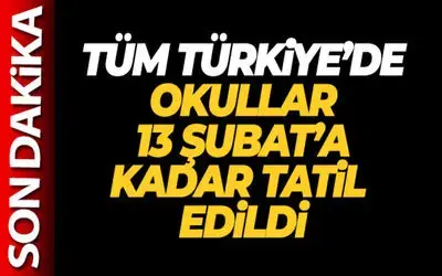 Türkiye'deki Tüm Okullar 13 Şubat'a kadar tatil