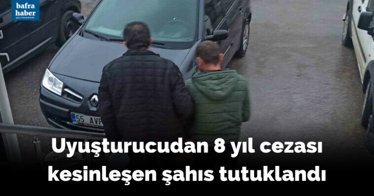 Uyuşturucudan 8 yıl cezası kesinleşen şahıs tutuklandı