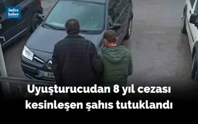 Uyuşturucudan 8 yıl cezası kesinleşen şahıs tutuklandı
