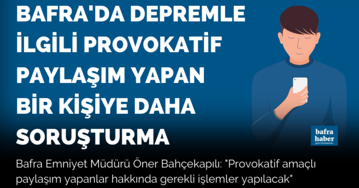 Bafra'da Depremle ilgili provokatif paylaşıma soruşturma