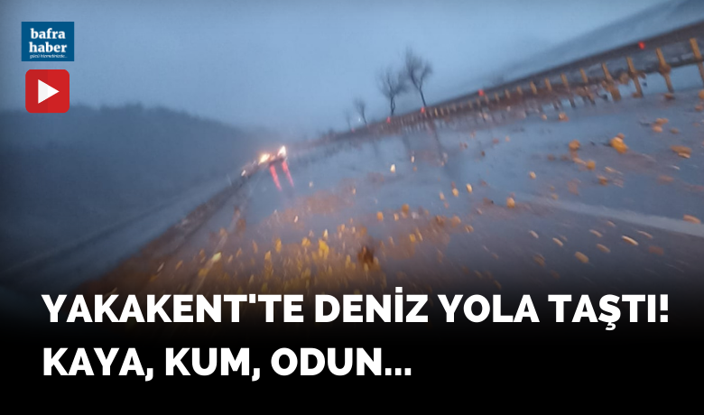 Yakakent’te Deniz Yola Taştı!