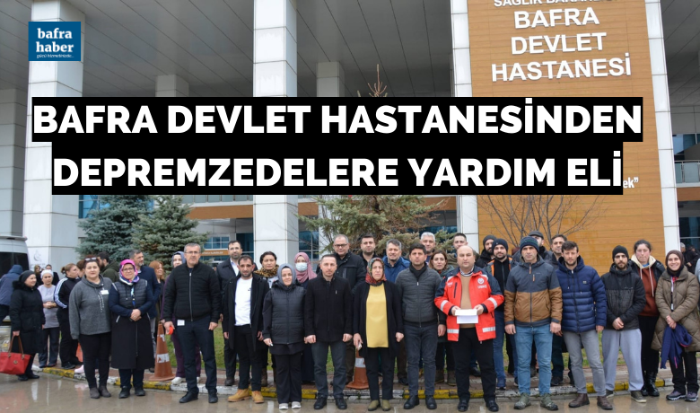 Bafra Devlet Hastanesinden Depremzedelere Yardım Eli