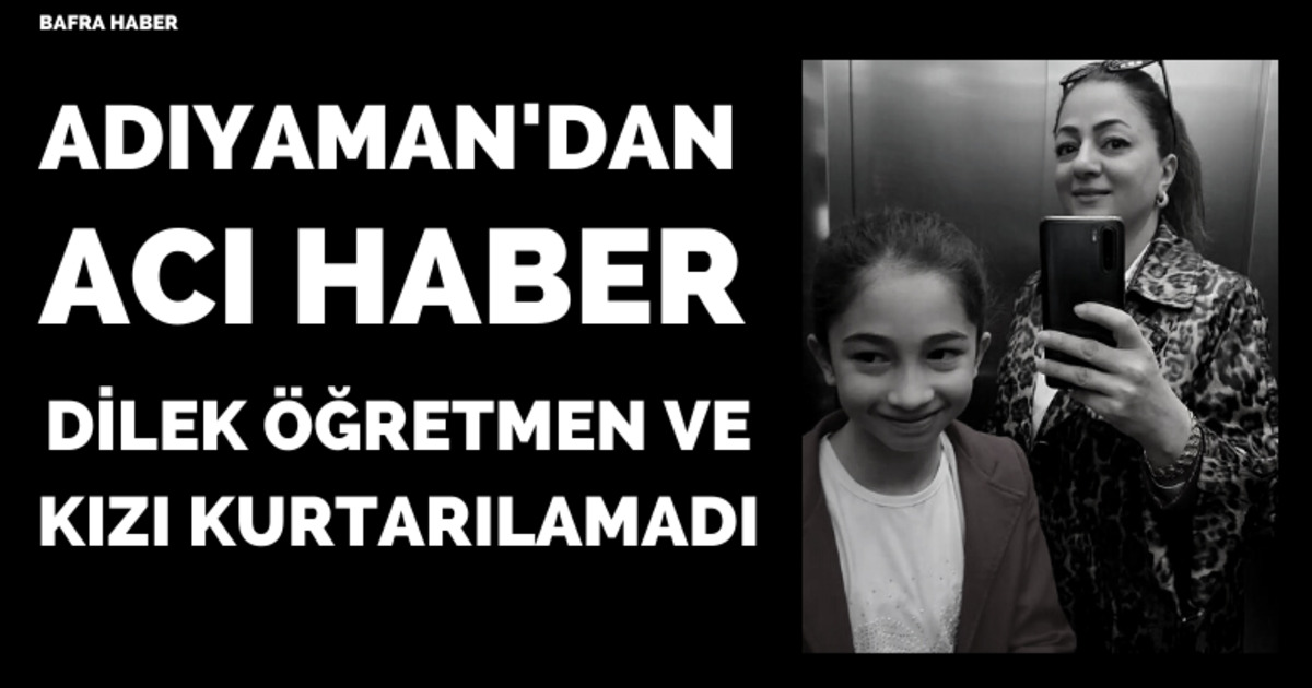 Dilek Öğretmen ve kızı kurtarılamadı