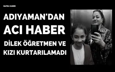 Dilek Öğretmen ve kızı kurtarılamadı
