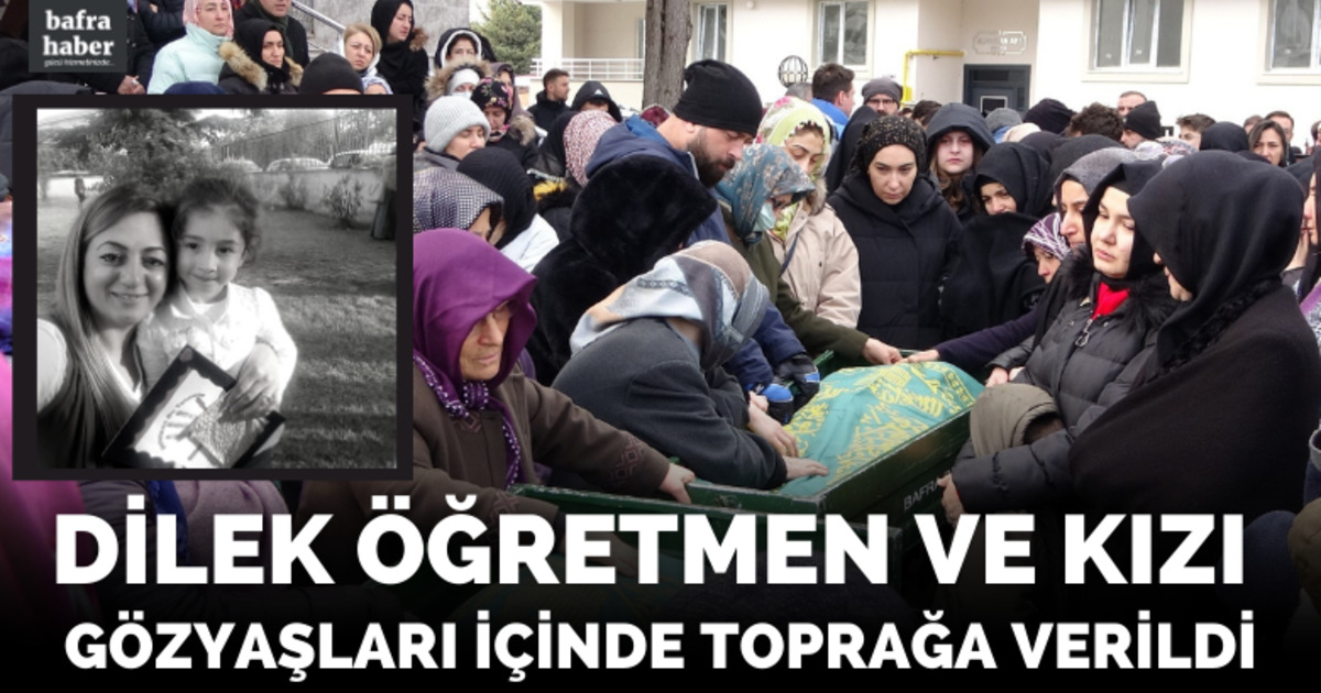 Dilek öğretmen ve kızı gözyaşları içinde toprağa verildi