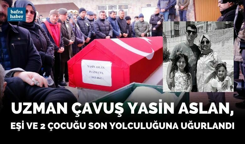 Uzman Çavuş Yasin Aslan Ve Ailesi Son Yolculuğuna Uğurlandı