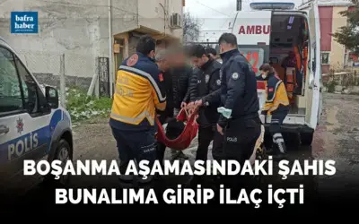 Bafra'da Boşanma aşamasındaki şahıs bunalıma girip ilaç içti
