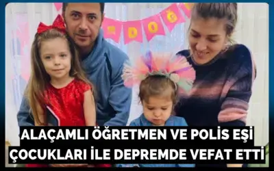 Alaçamlı Öğretmen Ve Polis Eşi Çocukları İle Depremde Vefat Etti