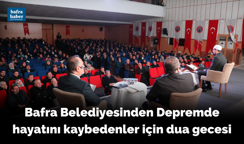 Bafra Belediyesinden Depremde hayatınıkaybedenler için dua gecesi
