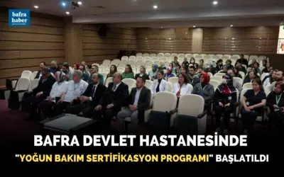Bafra Devlet Hastanesinde "Yoğun Bakım Sertifikasyon Programı" başlatıldı