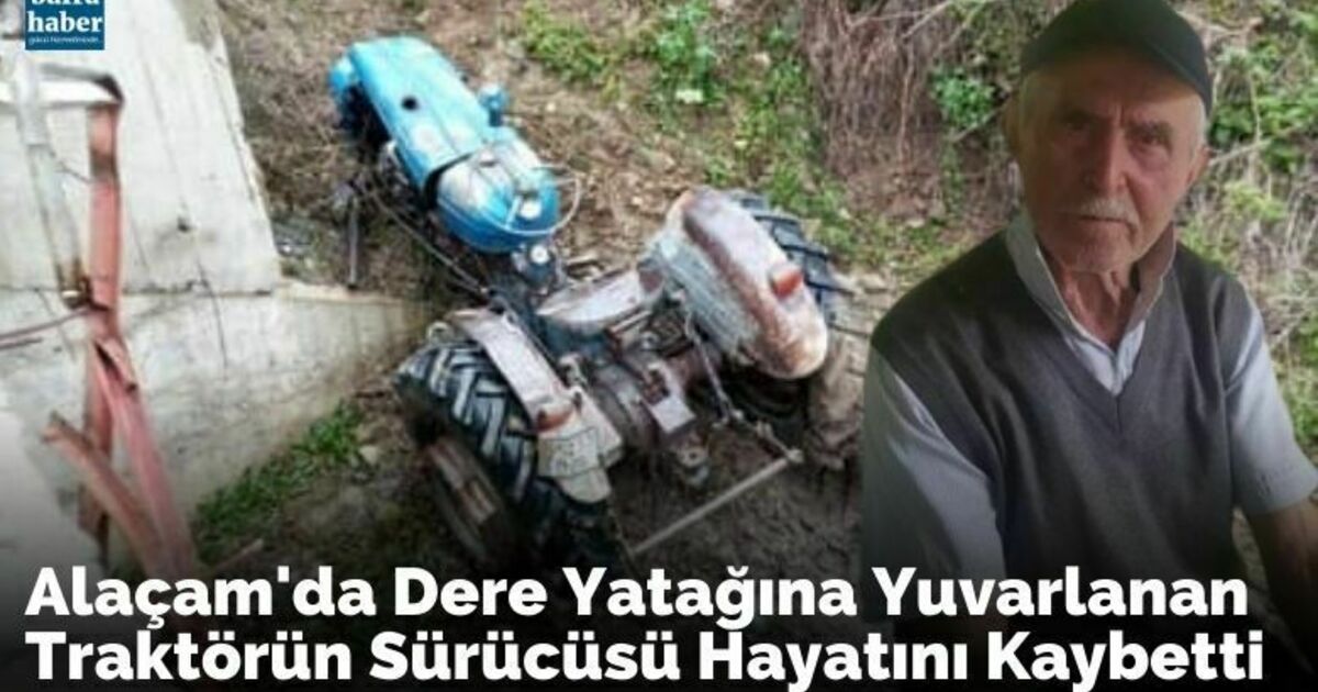 Alaçam'da dere yatağına yuvarlanan traktörün sürücüsü hayatını kaybetti