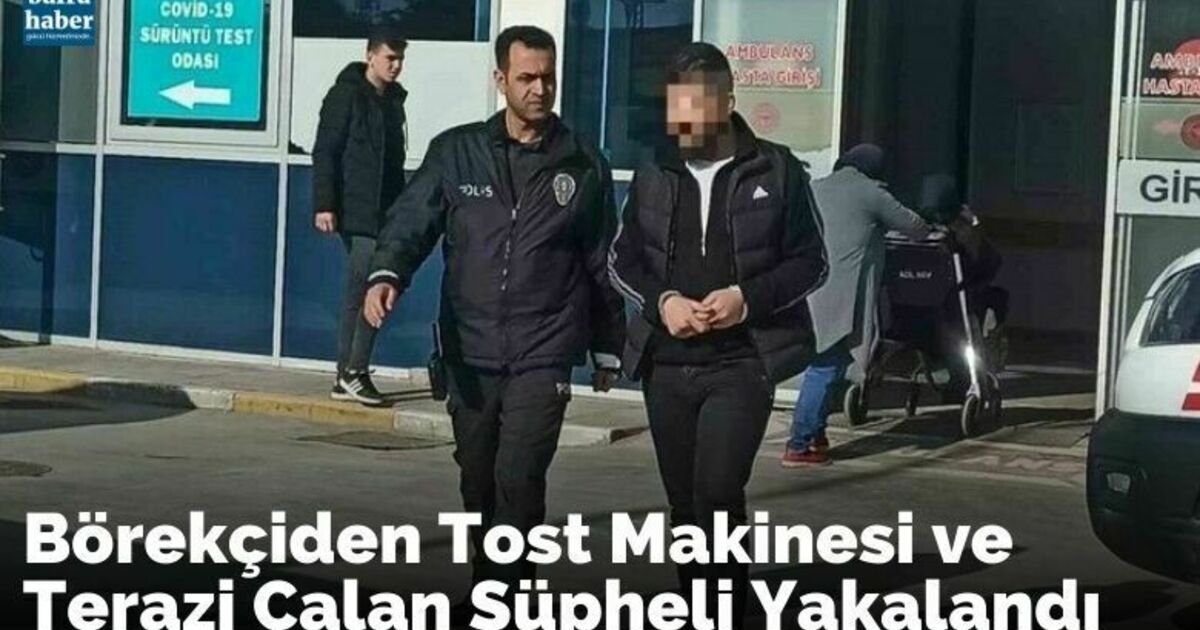 Börekçiden tost makinesi ve terazi çalan şüpheli yakalandı