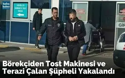 Börekçiden tost makinesi ve terazi çalan şüpheli yakalandı