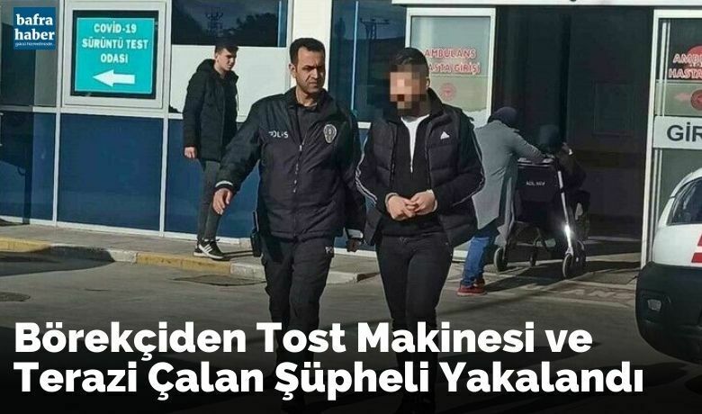 Börekçiden tost makinesi veterazi çalan şüpheli yakalandı