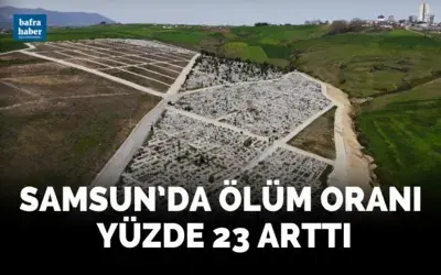 Samsun’da ölüm oranı yüzde 23 arttı