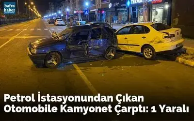Petrol İstasyonundan Çıkan Otomobile Kamyonet Çarptı: 1 Yaralı