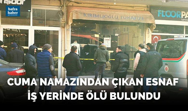 Cuma Namazından Çıkan Esnaf İş Yerinde Ölü Bulundu