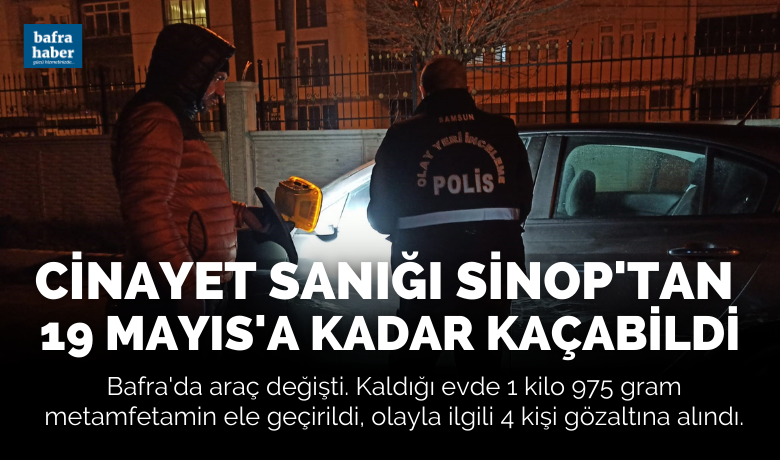 Cinayet sanığı Sinop'tan19 Mayıs'a kadar kaçabildi - İstanbul’da ’kasten öldürme’ suçundan aranan, Sinop’ta saklandığı evden Samsun’a kaçan sanık kovalamaca sonucu yakalanırken, kaldığı evde 1 kilo 975 gram metamfetamin de ele geçirildi.