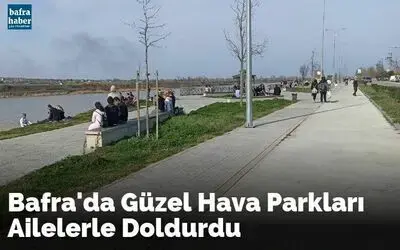 Bafra'da Güzel Hava Parkları Ailelerle Doldurdu