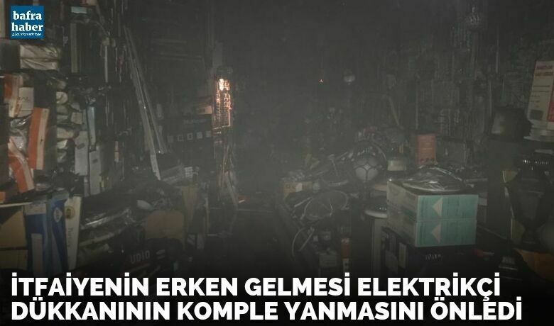 İtfaiyenin Erken Gelmesi Elektrikçi Dükkanının Komple Yanmasını Önledi