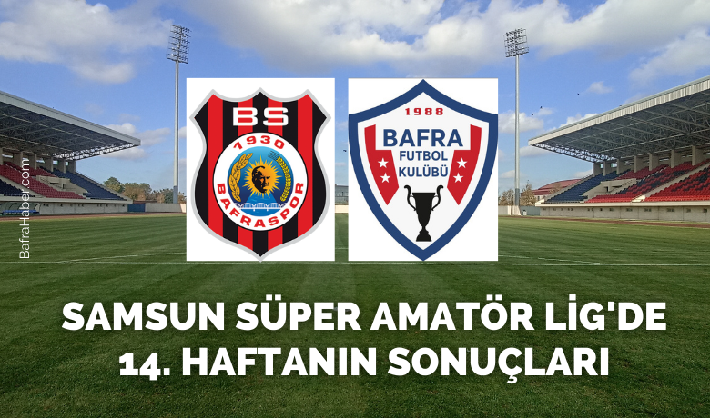 Samsun Süper AmatörLigi'nde 14. Haftanın Sonuçları - Samsun Süper Amatör Ligi 14. haftasını Bafra takımları 3’er puanla kapattı.