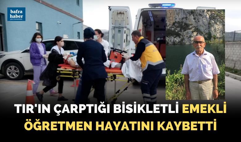 TIR'ın çarptığı bisikletli emekli öğretmen hayatını kaybetti