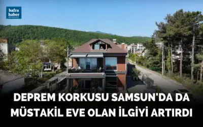 Deprem korkusu Samsun'da da müstakil eve olan ilgiyi artırdı