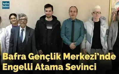 Bafra Gençlik Merkezi’nde engelli atama sevinci