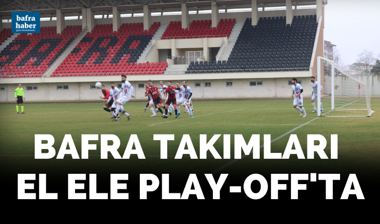Bafra Takımları El Ele Play-off’ta - Samsun Süper Amatör Liginin son haftasında Bafra takımları berabere kaldı. 
