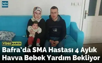Bafra’da Sma Hastası 4 Aylık Havva Bebek Yardım Bekliyor