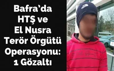 Bafra’da HTŞ ve El Nusra operasyonu: 1 gözaltı