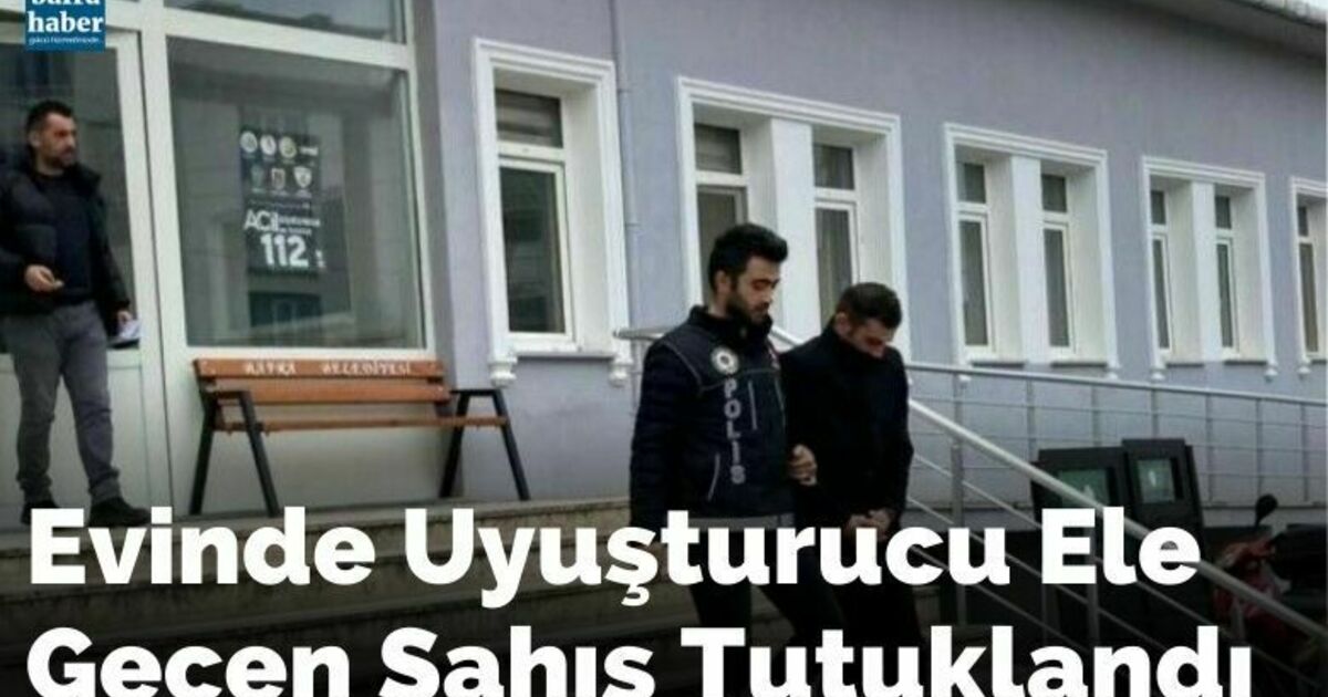 Evinde Uyuşturucu Ele Geçen Şahıs Tutuklandı