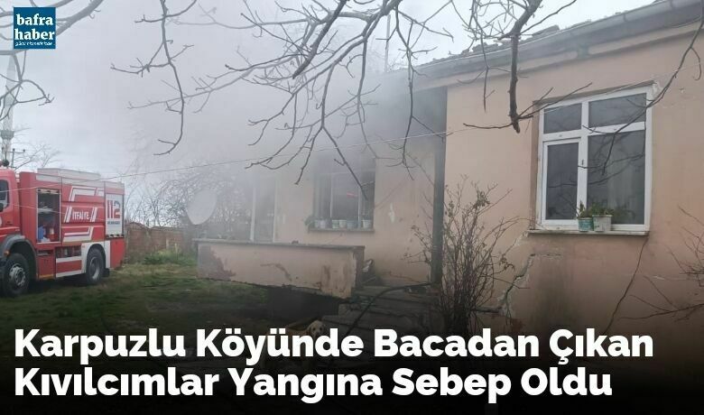 Karpuzlu Köyünde Bacadan Çıkan Kıvılcımlar Yangını Sebep Oldu