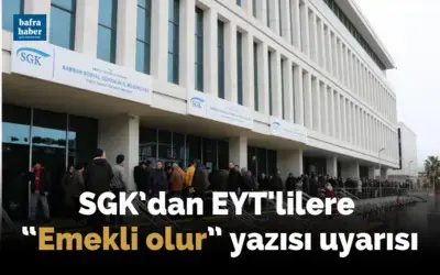 SGK’dan EYT’lilere "Emekli Olur" yazısı uyarısı