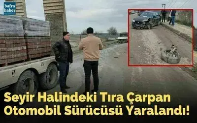 Seyir Halindeki Tıra Çarpan Otomobil Sürücüsü Yaralandı