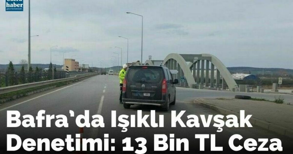 Bafra’da ışıklı kavşak denetimi: 13 bin TL ceza