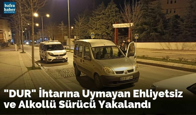 "Dur" İhtarına Uymayan EhliyetsizVe Alkollü Sürücü Yakalandı - Samsun'un Bafra ilçesinde trafik polisinin "DUR" ihtarına uymayan sürücü alkollü çıktı.
