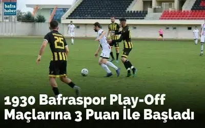 1930 Bafraspor Play-off Maçlarına 3 Puan İle Başladı