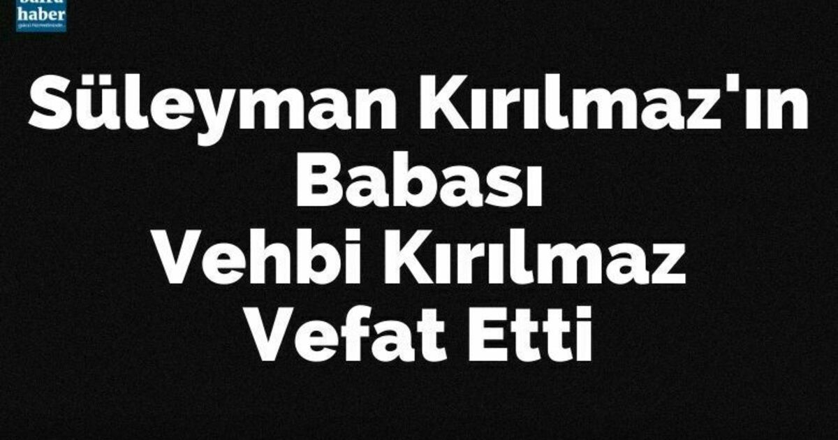 Vehbi Kırılmaz Vefat Etti
