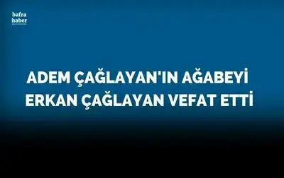 Erkan Çağlayan Vefat Etti 