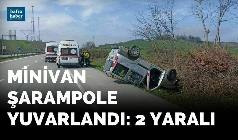 Minivan Şarampole Yuvarlandı: 2 Yaralı - Samsun’un Bafra ilçesinde sürücüsünün direksiyon hakimiyetini kaybetmesi sonucu minivan takla atarak şarampole yuvarlandı.
