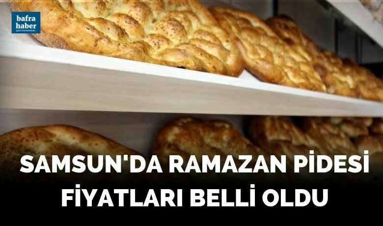 Samsun’da Ramazan pidesi fiyatı belli oldu