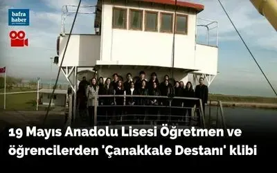 19 Mayıs Anadolu Lisesi Öğretmen ve öğrencilerden ’Çanakkale Destanı’ klibi
