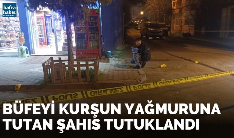 Büfeyi kurşun yağmuruna tutan şahıs tutuklandı