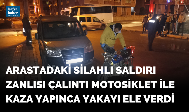 Arastadaki Silahlı Saldırı Zanlısı Çalıntı Motosikletİle Kaza Yapınca Yakayı Ele Verdi - Samsun’un Bafra ilçesinde 4 gün önce arastada silahlı saldırı zanlısı 2 gün önce çaldıkları motosiklet ile kaza yaparak yakayı ele verdi.
